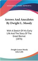 Arrows And Anecdotes By Dwight L. Moody