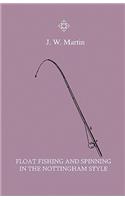 Float Fishing And Spinning In The Nottingham Style - Being A Treatise On The So-Called Coarse Fishes With Instructions For Their Capture - Including A Chapter On Pike Fishing