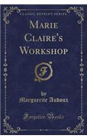 Marie Claire's Workshop (Classic Reprint)