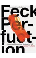 Feck Perfuction: Dangerous Ideas on the Business of Life (Business Books, Graphic Design Books, Books on Success)