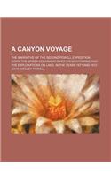 A Canyon Voyage; The Narrative of the Second Powell Expedition Down the Green-Colorado River from Wyoming, and the Explorations on Land, in the Years