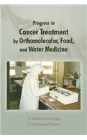 Progress in Cancer Treatment by Orthomolecular, Food, and Water Medicine