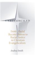 Unreconciled: From Racial Reconciliation to Racial Justice in Christian Evangelicalism