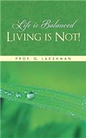 Life Is Balanced Living Is Not!