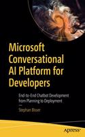 Microsoft Conversational AI Platform for Developers: End-To-End Chatbot Development from Planning to Deployment