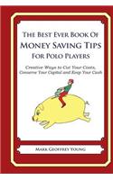 The Best Ever Book of Money Saving Tips for Polo Players: Creative Ways to Cut Your Costs, Conserve Your Capital And Keep Your Cash(English)