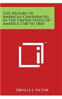 The History Of American Conspiracies In The United States Of America 1760 To 1860