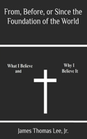 From, Before, or Since the Foundation of the World: (English)