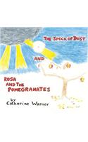 The Speck of Dust and Rosa and the Pomegranates