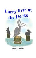 Larry lives at the Docks