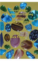 Introduction to Cabochon Cutting and the Lapidary Hobby
