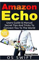 Amazon Echo: Users Guide & Manual to Amazon Echo: Secret Tips and Tricks to Connect You to the World