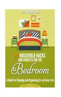 DIY Household Hacks and Projects for the Bedroom: A Guide for Cleaning and Organizing for an Easier Life