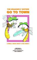 The Dragonfly Sisters Go to Town: A Small Book about a Big Family(2 Incredibly Amazing Insect Adventure)
