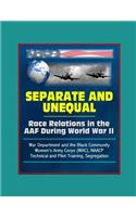 Separate and Unequal: Race Relations in the AAF During World War II - War Department and the Black Community, Women's Army Corps (WAC), NAACP, Technical and Pilot Trainin