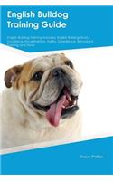 English Bulldog Training Guide English Bulldog Training Includes: English Bulldog Tricks, Socializing, Housetraining, Agility, Obedience, Behavioral Training and More