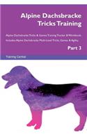 Alpine Dachsbracke Tricks Training Alpine Dachsbracke Tricks & Games Training Tracker & Workbook. Includes: Alpine Dachsbracke Multi-Level Tricks, Games & Agility. Part 3