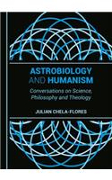 Astrobiology and Humanism: Conversations on Science, Philosophy and Theology