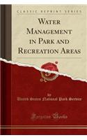 Water Management in Park and Recreation Areas (Classic Reprint)
