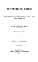 Arithmetic by Grades, for Inductive Teaching, Drilling and Testing - Book II
