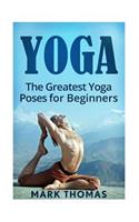 Yoga: The 30 Greatest Yoga Poses For Beginners(Best Yoga Poses for Weight Loss, Stress Relief, Focus, Anxiety Relief, and Self Esteem)