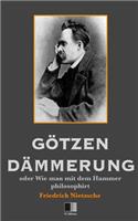 Götzen-Dämmerung oder Wie man mit dem Hammer philosophirt