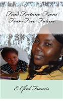 Find Fortune From Fear-Free Future: (English)