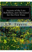 Secrets of the Late Rebellion, now Revealed for the First Time