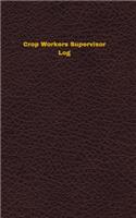 Crop Workers Supervisor Log: Logbook, Journal - 102 pages, 5 x 8 inches