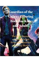 Guardians of the Galaxy Coloring Book for Kids and Adults: Thrilling Scenes and Illustration from the Guardians of Galaxy Movie