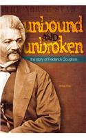 Unbound and Unbroken: The Story of Frederick Douglass