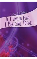 If I Live in Fear, I Become Dead