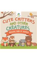 Cute Critters and Other Creatures Drawing Book of Animals