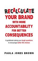 Recalculate Your Brand With More Accountability for Better Consequences