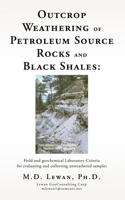 Outcrop Weathering of Petroleum Source Rocks and Black Shales: Field and geochemical Laboratory Criteria for evaluating and collecting unweathered samples