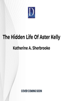 Hidden Life of Aster Kelly