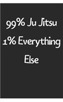 99% Ju Jitsu 1% Everything Else: Lined Journal, 120 Pages, 6 x 9, Funny Ju Jitsu Gift Idea, Black Matte Finish (99% Ju Jitsu 1% Everything Else Journal)