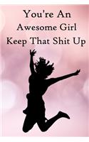 You're an Awesome Girl. Keep That Shit Up: 100 Blank Lined Notebook Paperback