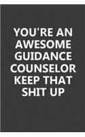 You're An Awesome Guidance Counselor Keep That Shit Up