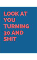 Look at You Turning 30 and Shit: BLACK and White The Perfect Birthday Journal For 30 Year Old 120 PAGES