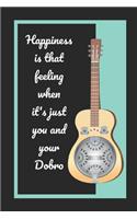 Happiness Is That Feeling When It's Just You And Your Dobro