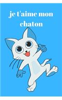 je t'aime mon chaton: , CARNET BLOC NOTES: Carnet de notes,120 pages lignées, étudiants - business, organisateur, planificateur, planner, planning, cahier de texte, femme