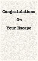 Congratulations On Your Escape Funny Office Notebook Journal: journals to write For Women Men Boss Coworkers Colleagues Students Friends Office Gag Gift