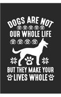 dogs are not our whole life but they make your lives whole: Cute Lined Journal, Diary Or Notebook. 120 Story Paper Pages. 6 in x 9 in Cover.