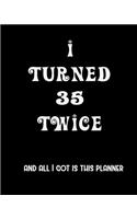 I Turned 35 Twice And All I Got Is This Planner: 2020 Organizer Funny Birthday Gift For 70th Birthday 70 Years Old Planner 8"X10" 110 Pages Book