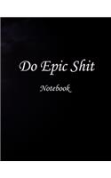 Do Epic Shit Notebook: Motivational Notebooks Blank lined Notebook Composition Book, Journal for awsome thoughts, Journal, Diary, Motivational Notebooks, School Motivation