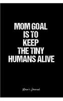 Mom's Journal: Dot Grid Journal - Mom Goal Is To Keep The Tiny Humans Alive- Black Dotted Diary, Planner, Gratitude, Writing, Travel, Goal, Bullet Notebook - 6x9 1