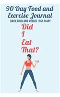 90 Day Food and Exercise Journal Did I Eat That: Daily Food and Weight Loss Diary