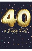 40 Oh Fuckidy Fuck!