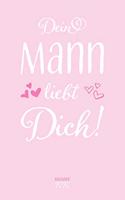 Dein Mann liebt Dich! Kalender 2020: A5 Wochenplaner Planer Terminkalender Notizbuch I Romantisches Geschenk für Frauen und Ehefrauen als Liebesbeweis von ihrem Mann zum Valentinstag, G